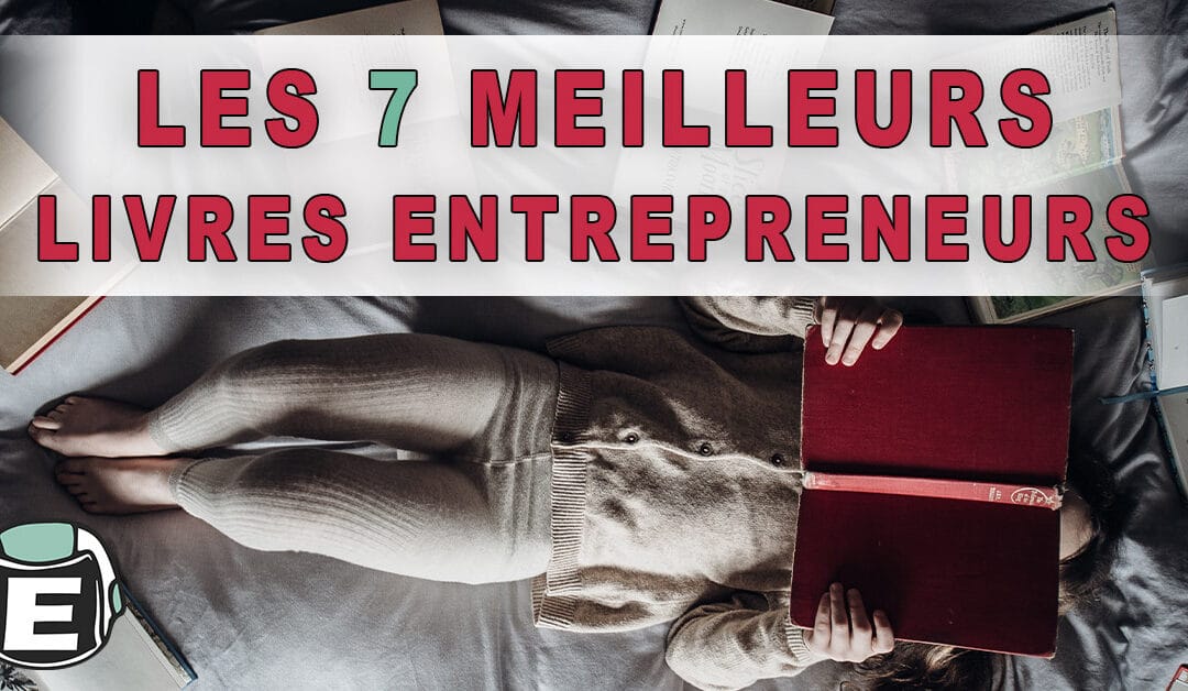 Les 7  meilleurs livres entrepreneurs pour lancer son business en ligne